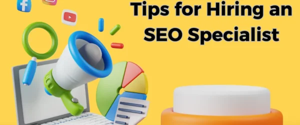 Tips for Hiring an SEO Specialist